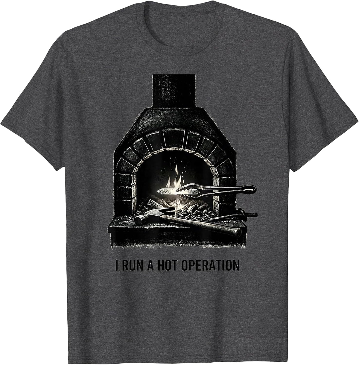 I Run A Hot Operation Funny Blacksmith Forge Trade Pride T-Shirt - Dark Heather Grey