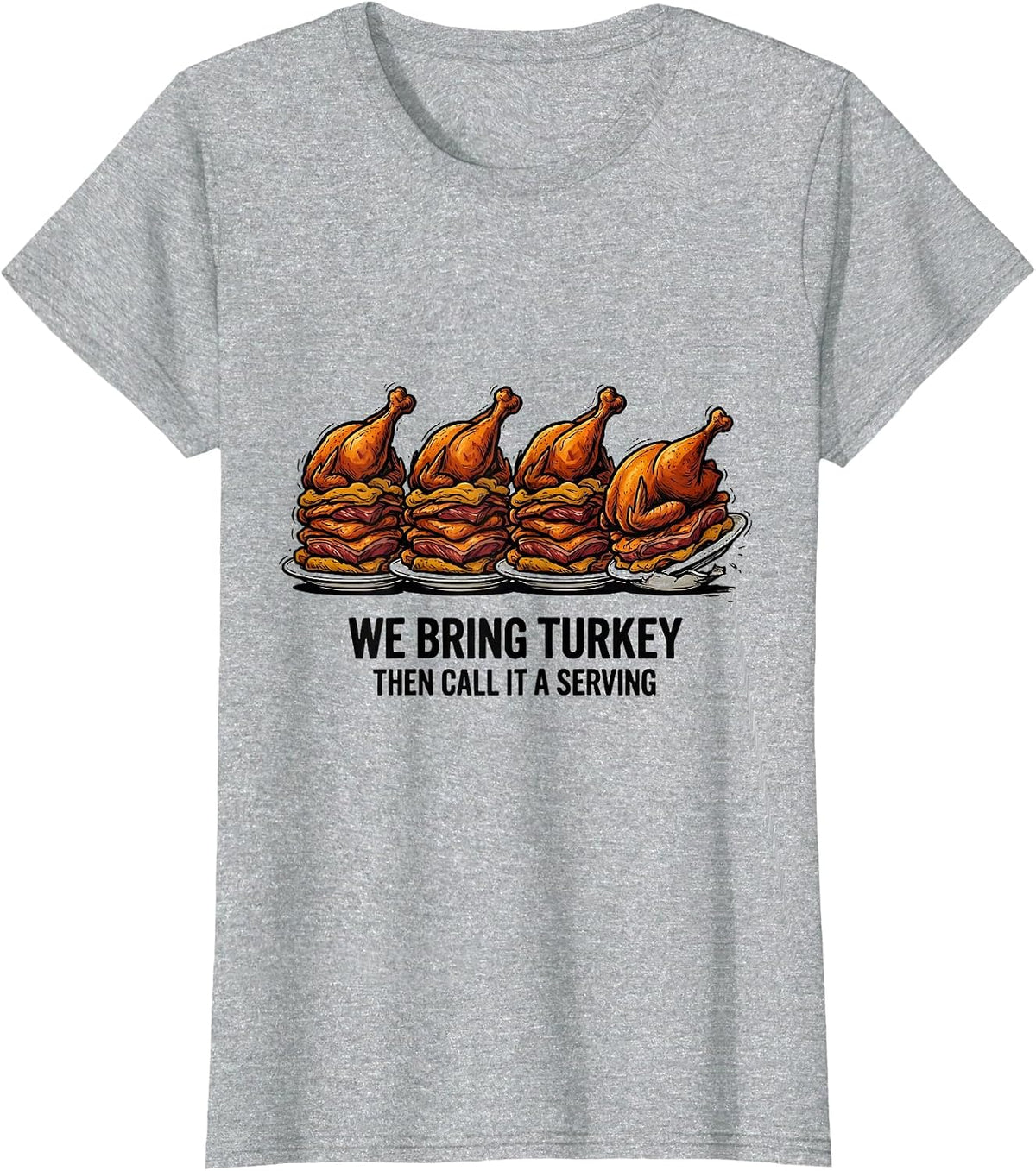 Women's We Bring Turkey, Then Call It A Serving Funny T-Shirt - Heather Grey