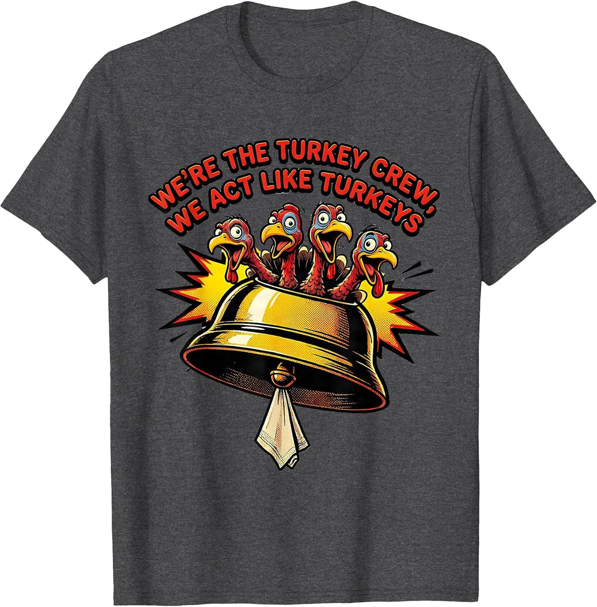 We're The Turkey Crew, We Act Like Turkeys Funny T-Shirt - Dark Heather Grey