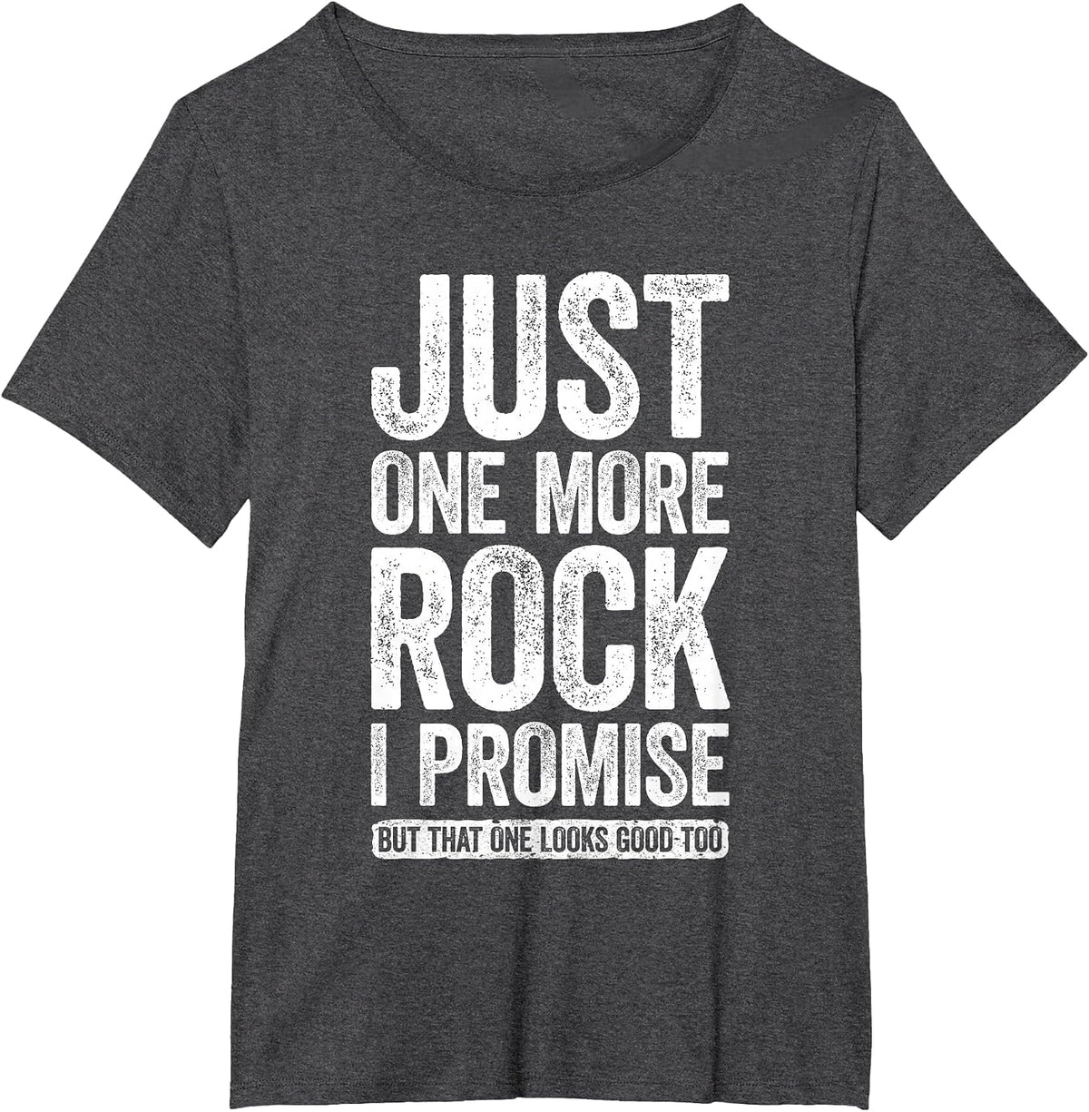 Just One More Rock I Promise Shirt Funny Geologist T-Shirt - Dark Heather Grey