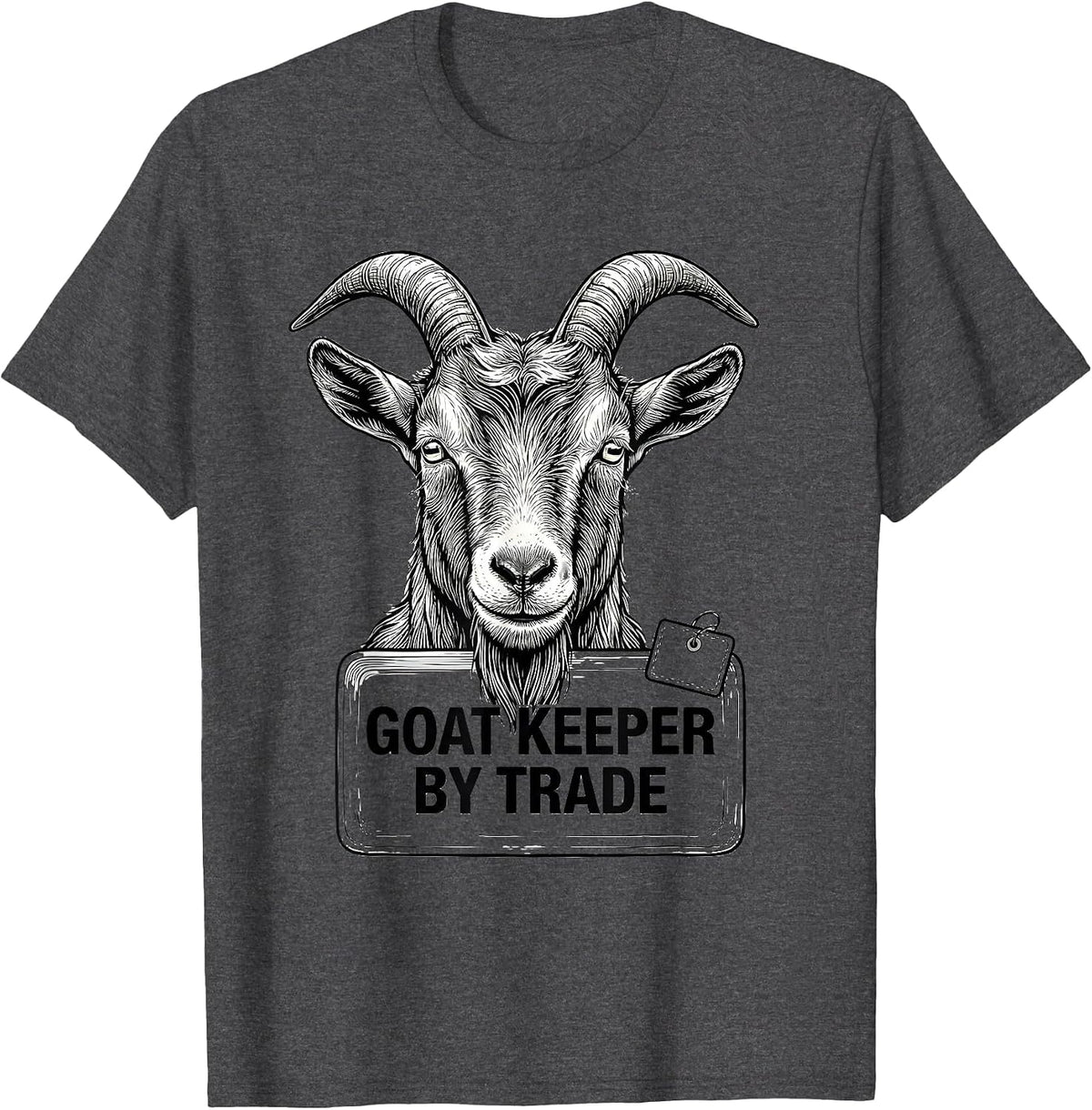 Goat Keeper By Trade Funny Farm Animal Humor Goat Lover T-Shirt - Dark Heather Grey
