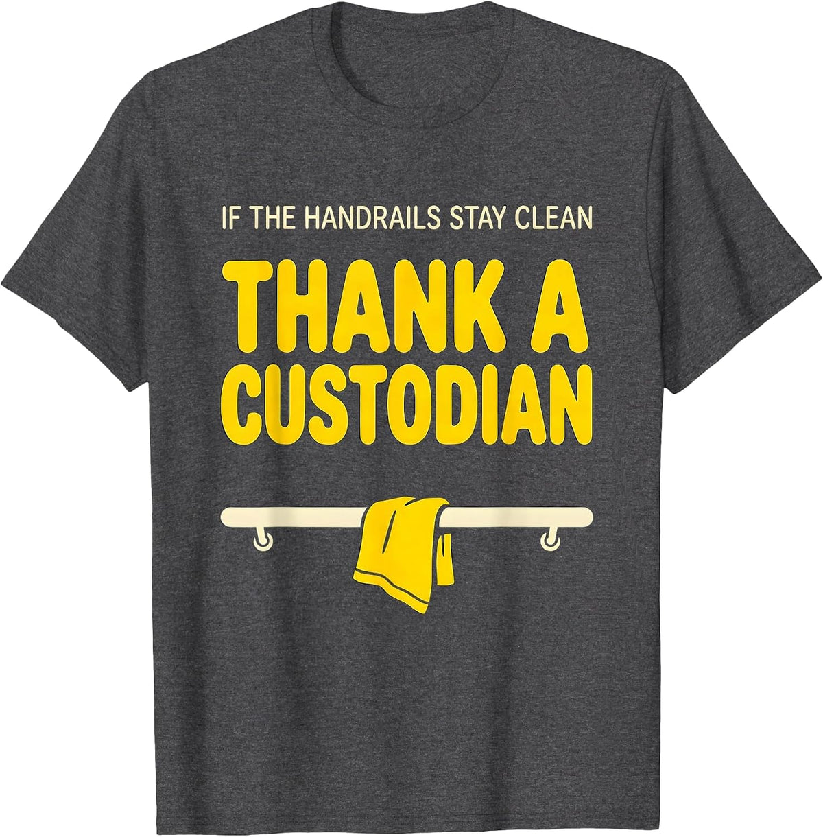 Men's If The Handrails Stay Clean Thank A Custodian Funny T-Shirt - Dark Heather Grey
