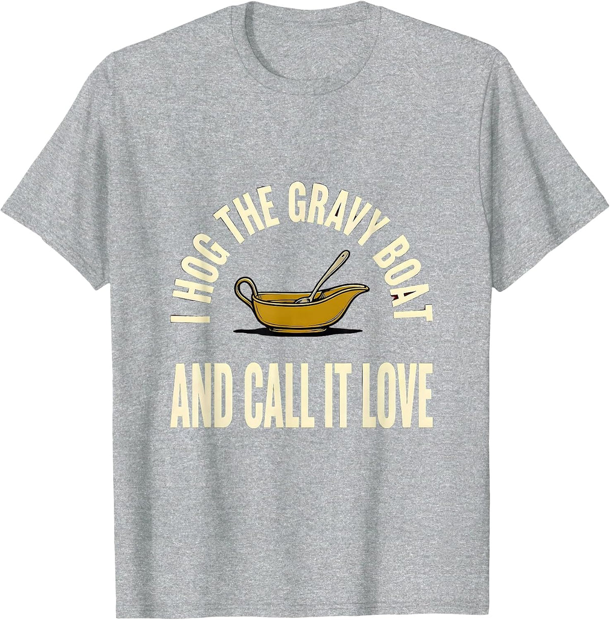Men's I Hog The Gravy Boat And Call It Love Funny Thanksgiving T-Shirt - Heather Grey