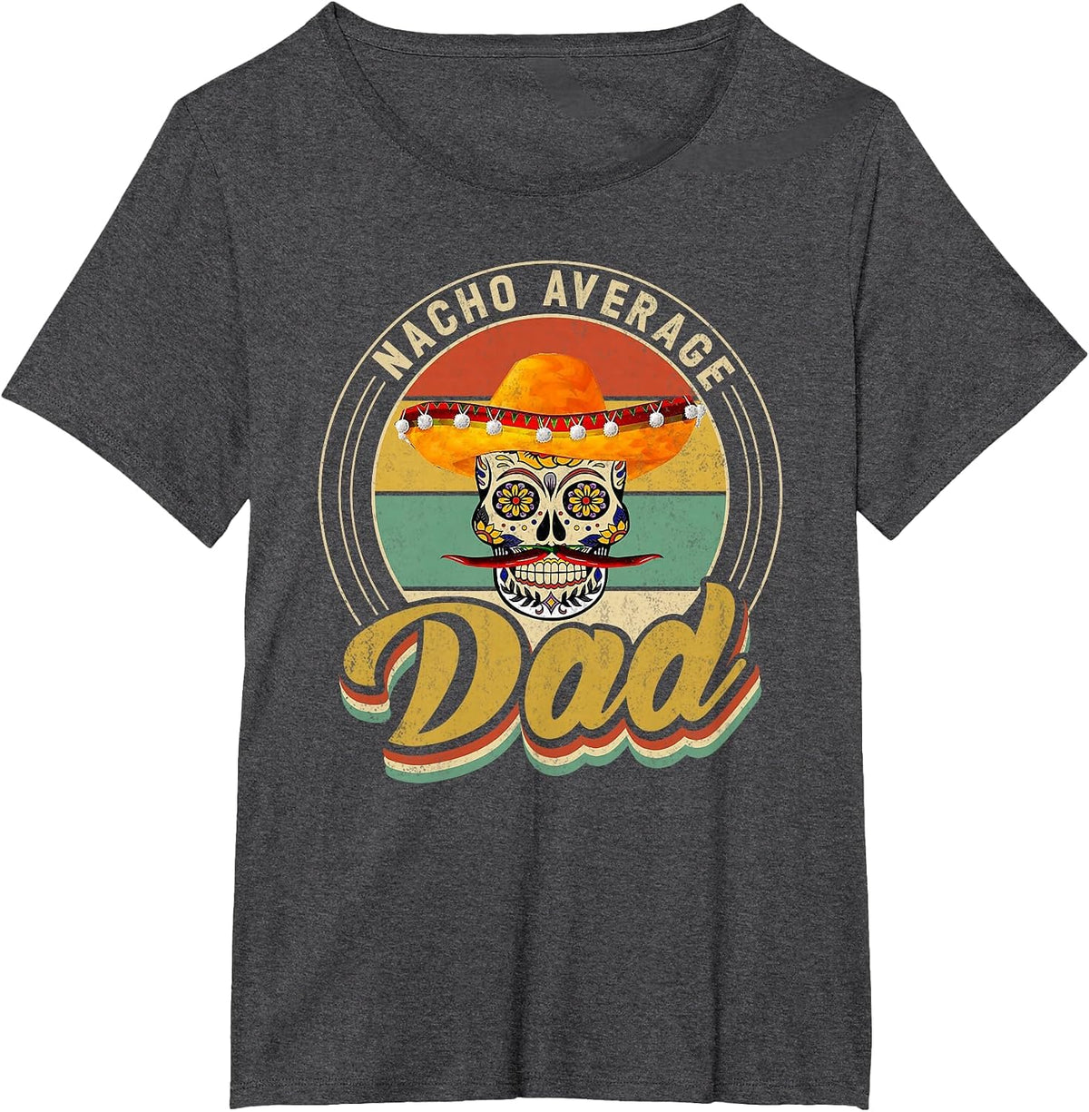 Nacho Average Dad for Mexican Nacho Loving Skull T-Shirt - Dark Heather Grey