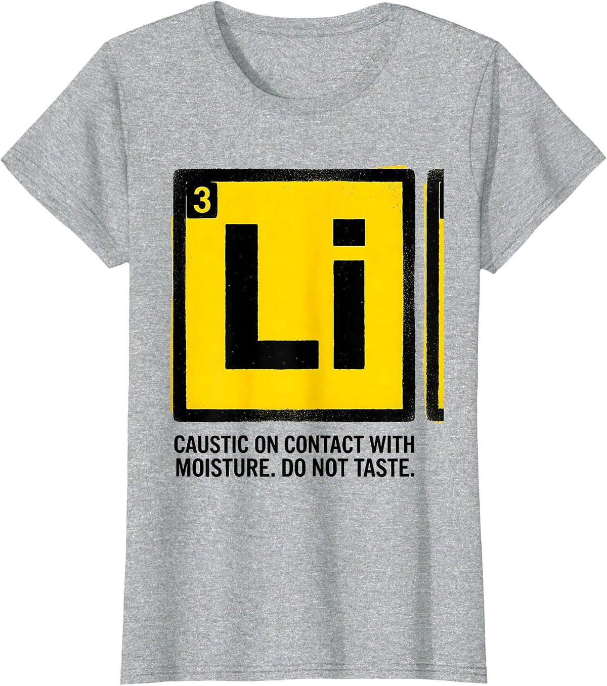 Li — Caustic On Contact With Moisture. Do Not Taste. Funny T-Shirt - Heather Grey