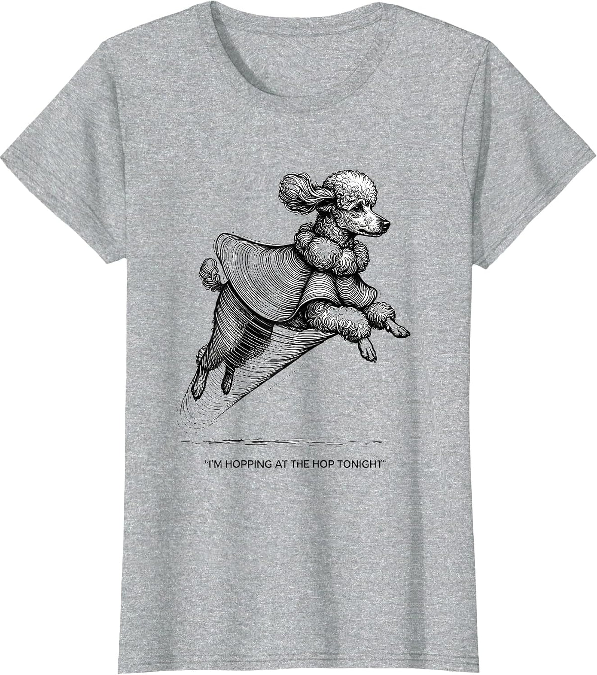 I'm Hopping At The Hop Tonight 50s Poodle Skirt Sock Hop T-Shirt - Heather Grey