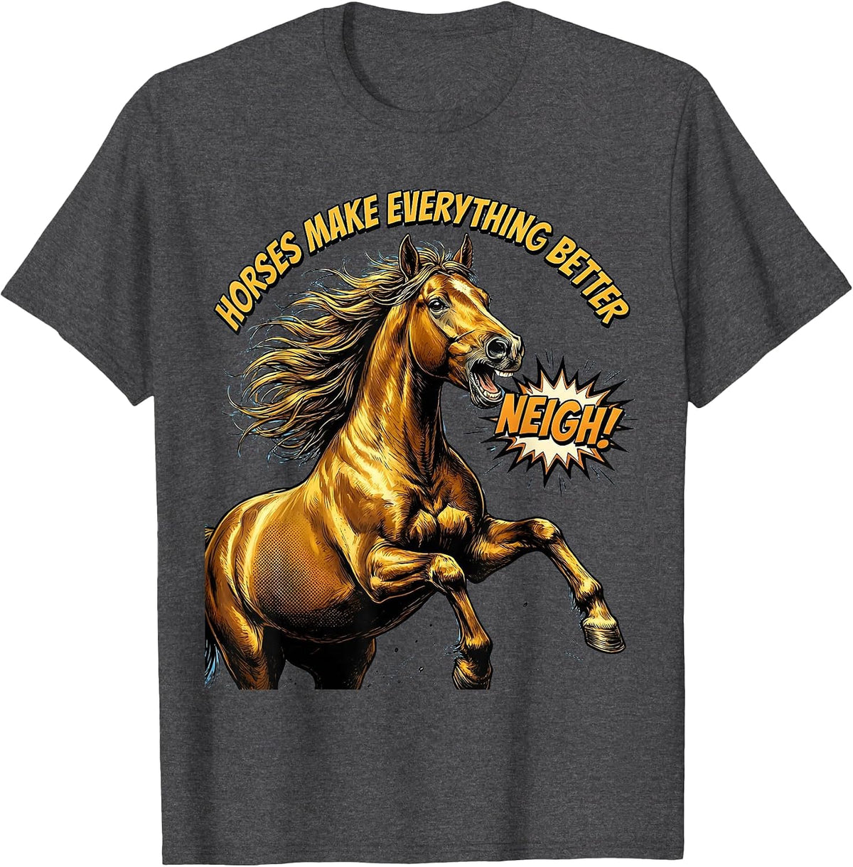 Horses Make Everything Better Horse Lover Design T-Shirt - Dark Heather Grey