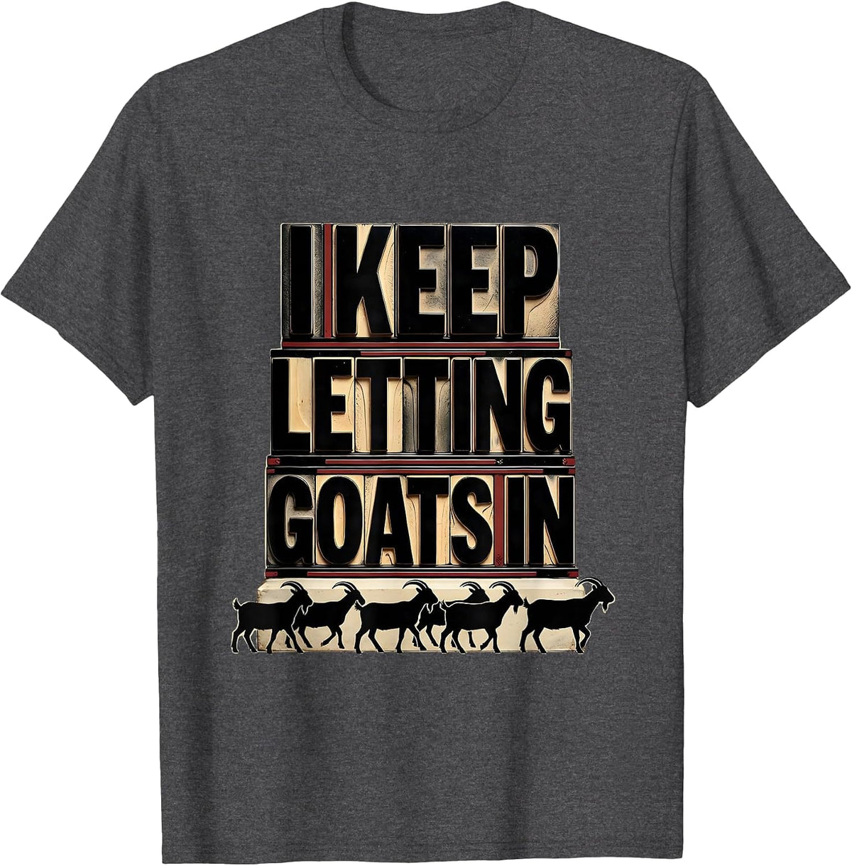 Men's I Keep Letting Goats In Funny Goat Lover Farmer Gift T-Shirt - Dark Heather Grey