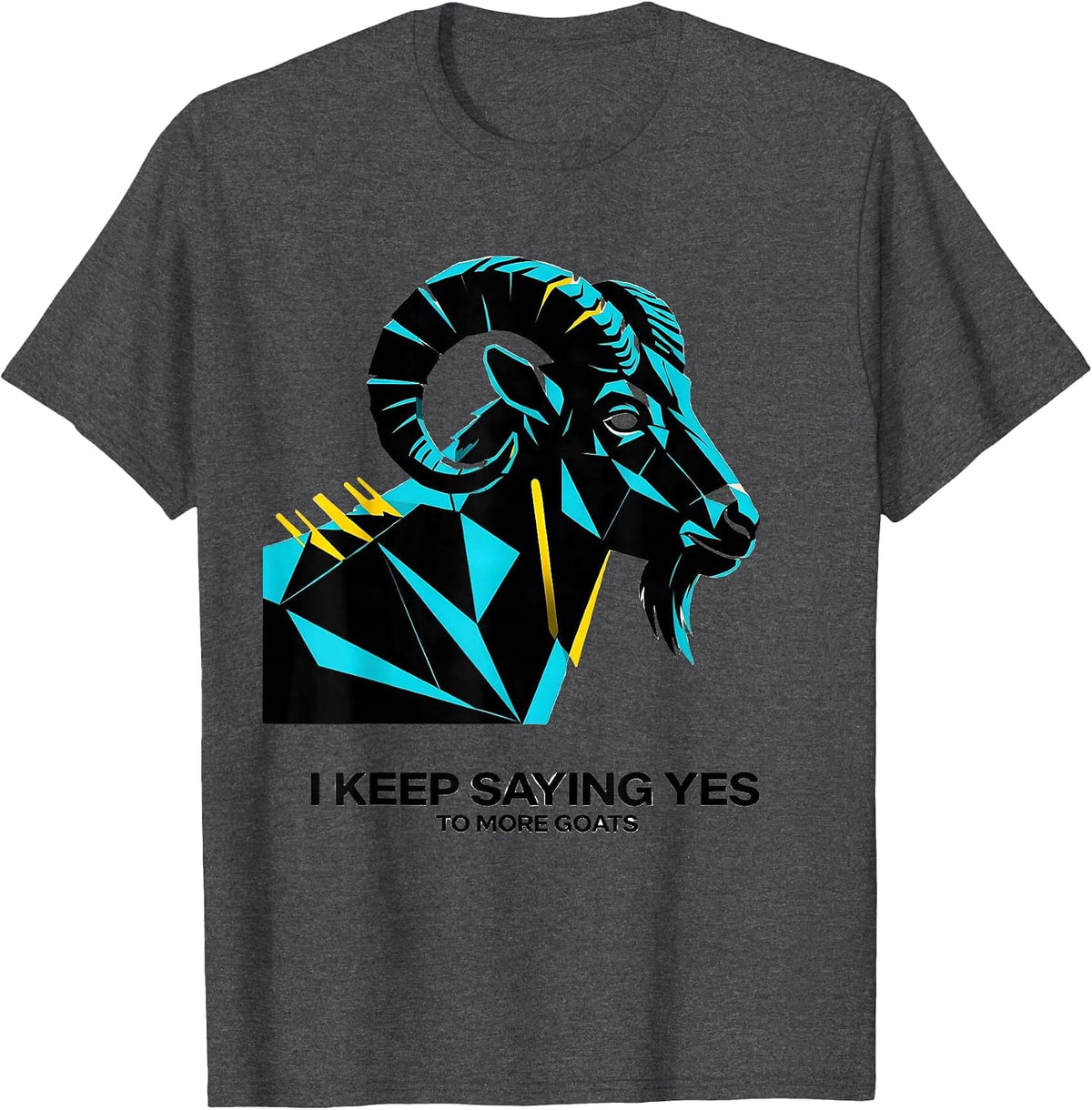 Men's I Keep Saying Yes To More Goats Funny Goat Lover Farmer Gift T-Shirt - Dark Heather Grey
