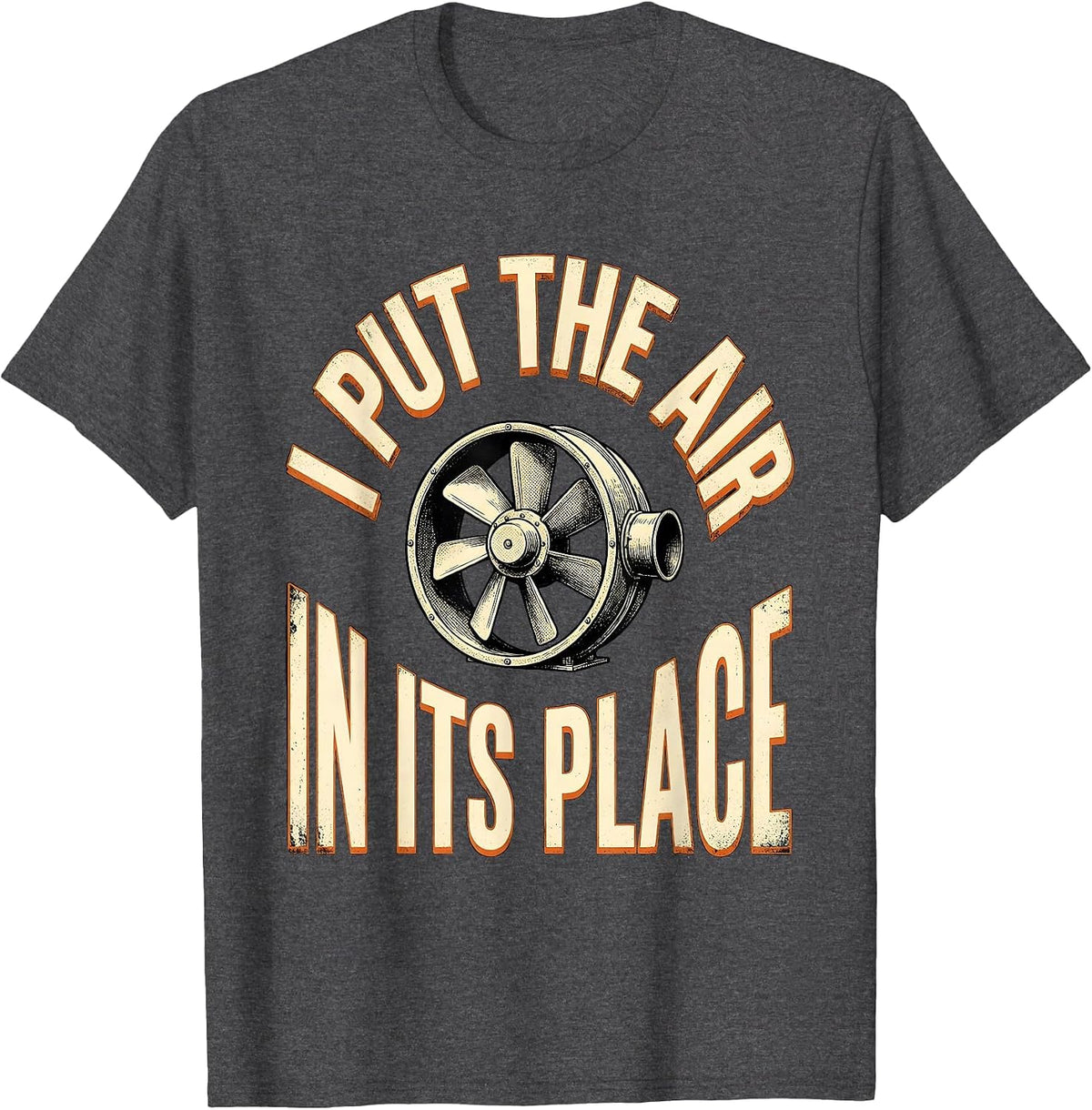 Men's I Put The Air In Its Place Funny HVAC Technician Trade Humor T-Shirt - Dark Heather Grey