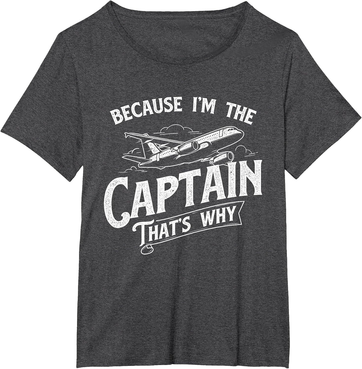 Because I'm The Captain That's Why - Aircraft Airline Pilot T-Shirt - Dark Heather Grey
