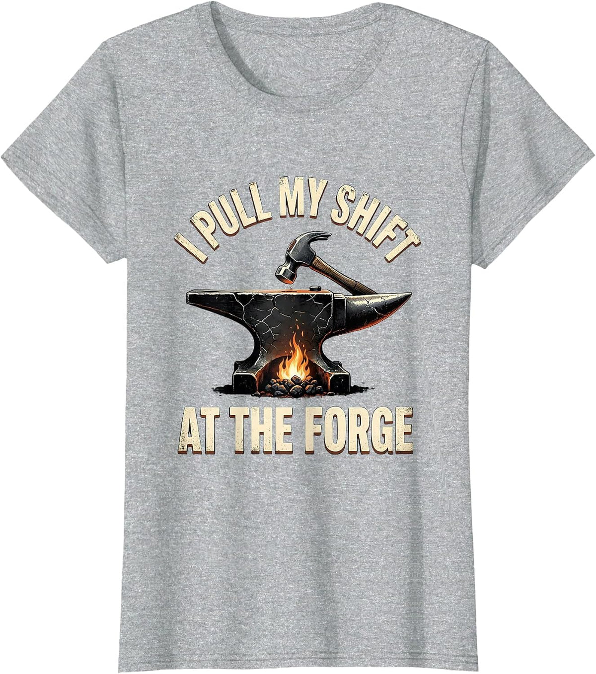 Women's I Pull My Shift At The Forge Distressed Blacksmith Forge T-Shirt - Heather Grey