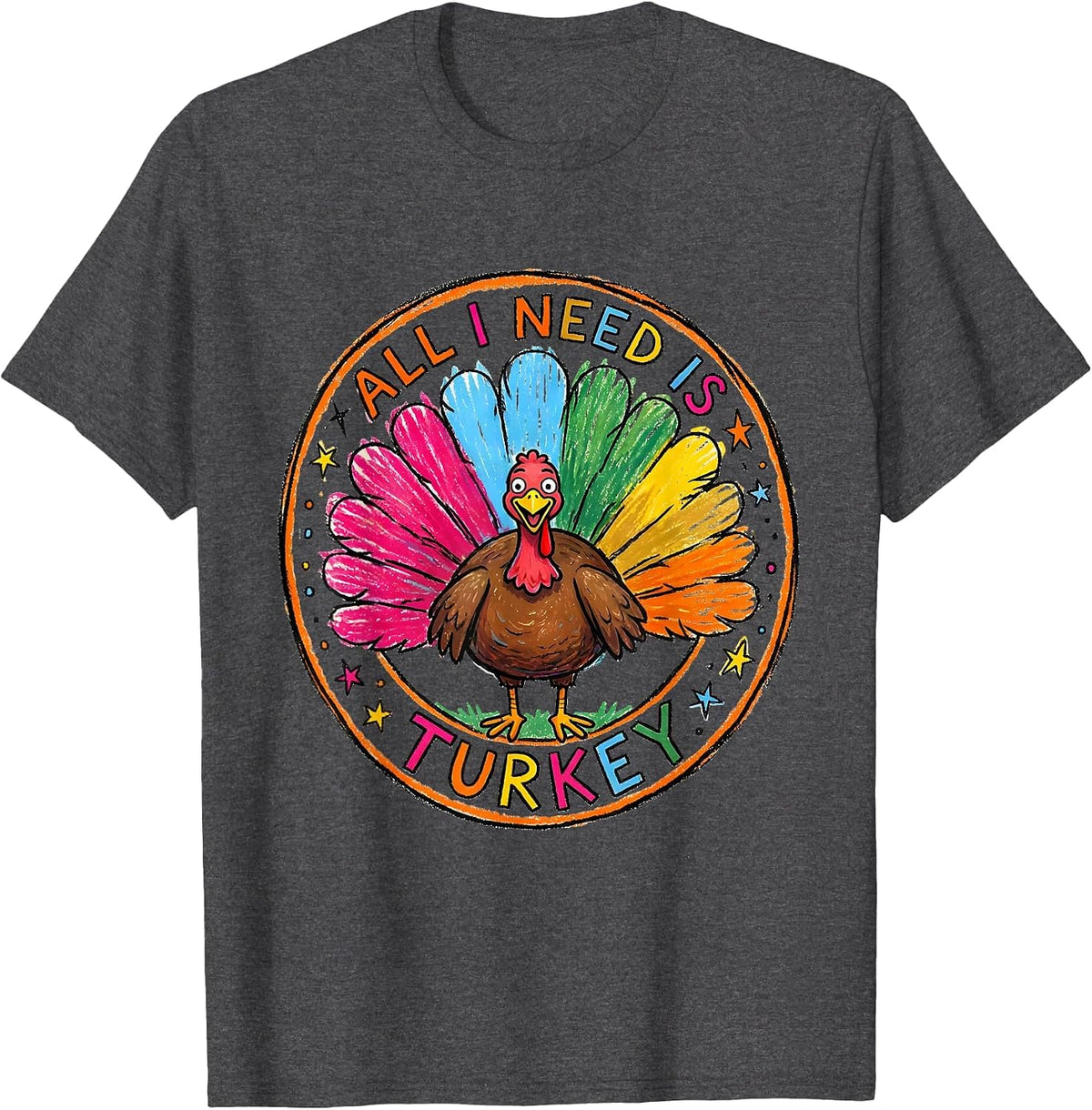 All I Need Is Turkey Thanksgiving Design T-Shirt - Dark Heather Grey