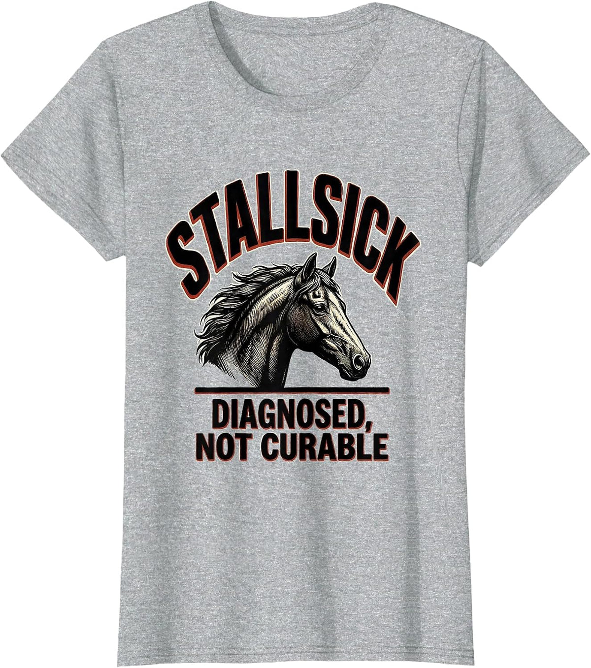 Stallsick: Diagnosed, Not Curable Funny Horse Lover Humor T-Shirt - Heather Grey