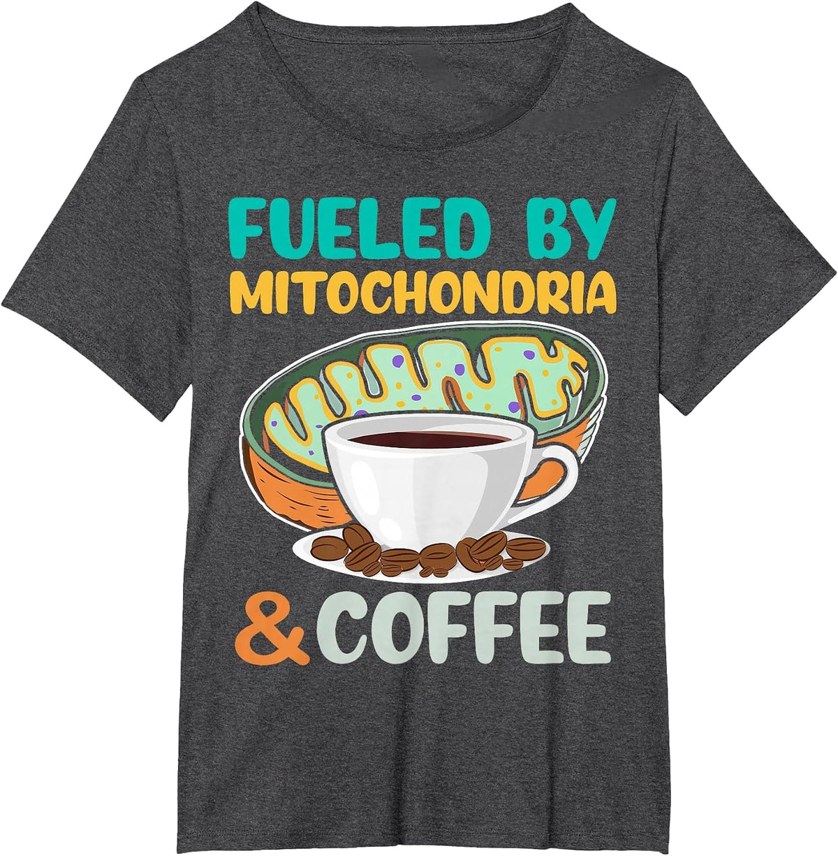 Fueled by Mitochondria and Coffee Funny Science Lover T-Shirt - Dark Heather Grey