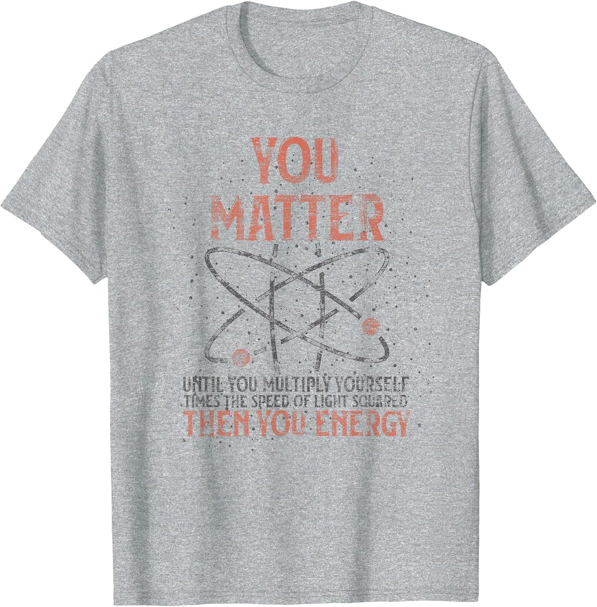 You Matter Until You Multiply Yourself Funny Science Physics T-Shirt - Heather Grey