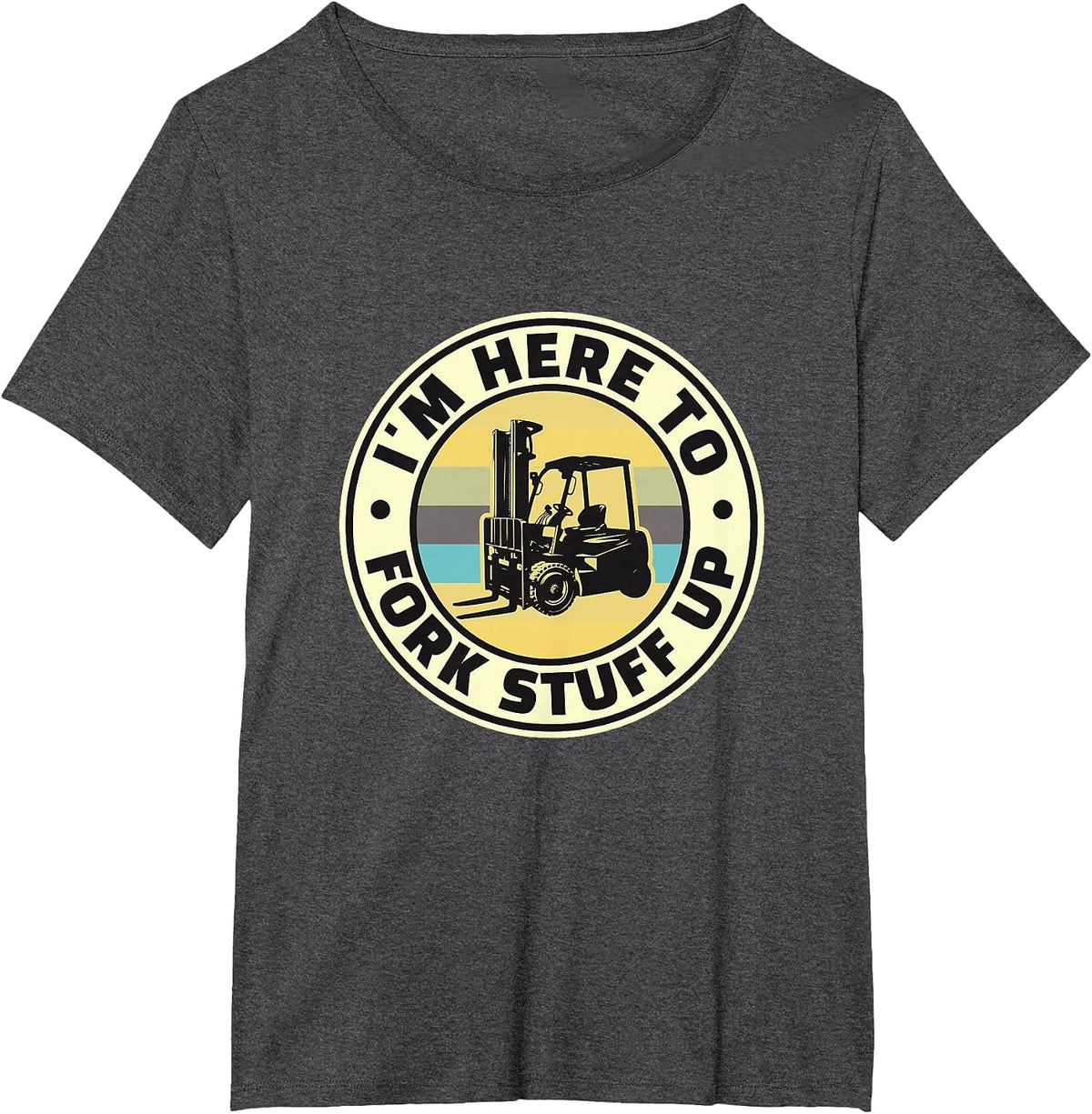 I'm HERE to Fork Stuff UP - Funny Fork Lift T-Shirt - Dark Heather Grey