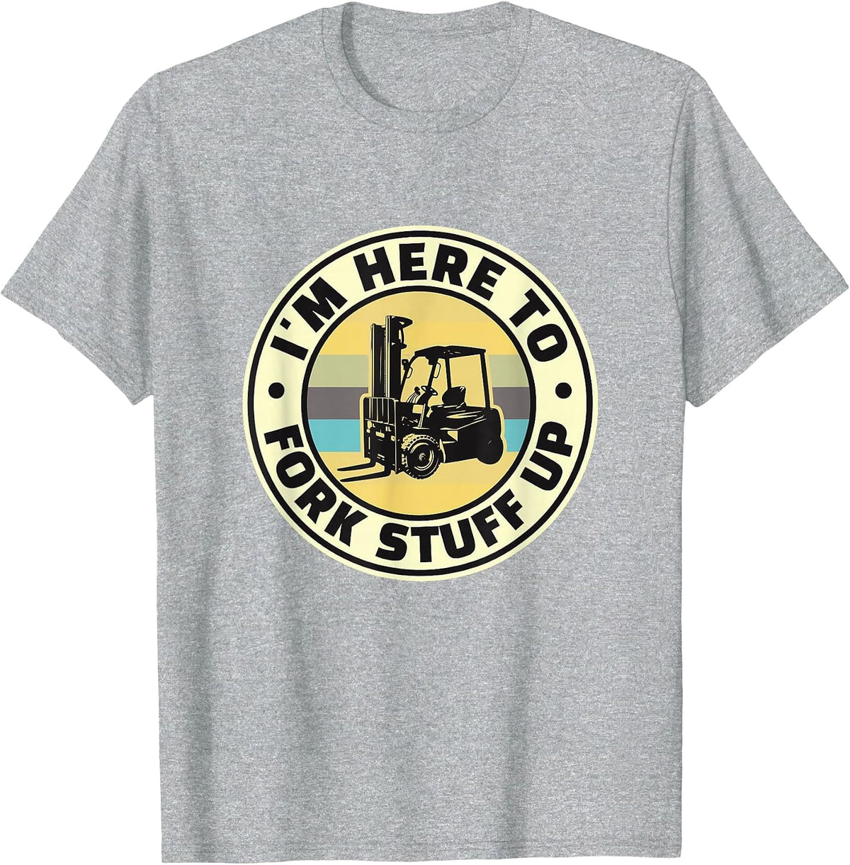 I'm HERE to Fork Stuff UP - Funny Fork Lift T-Shirt - Heather Grey