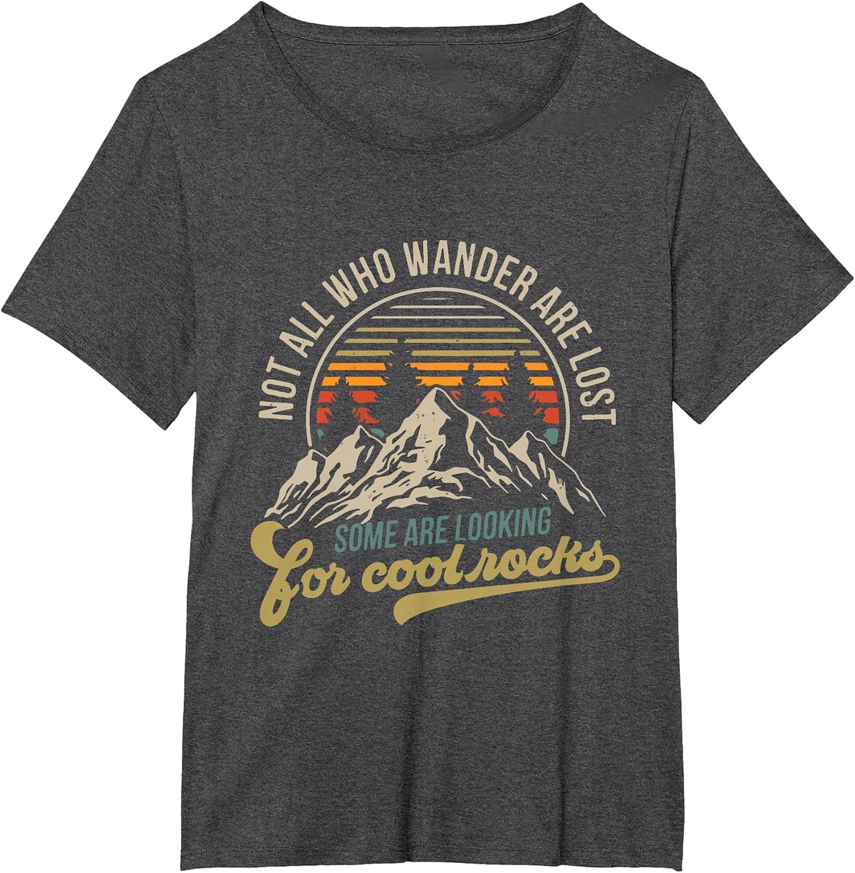 Not All Who Wander are Lost, Some are Looking for Cool Rocks T-Shirt - Dark Heather Grey