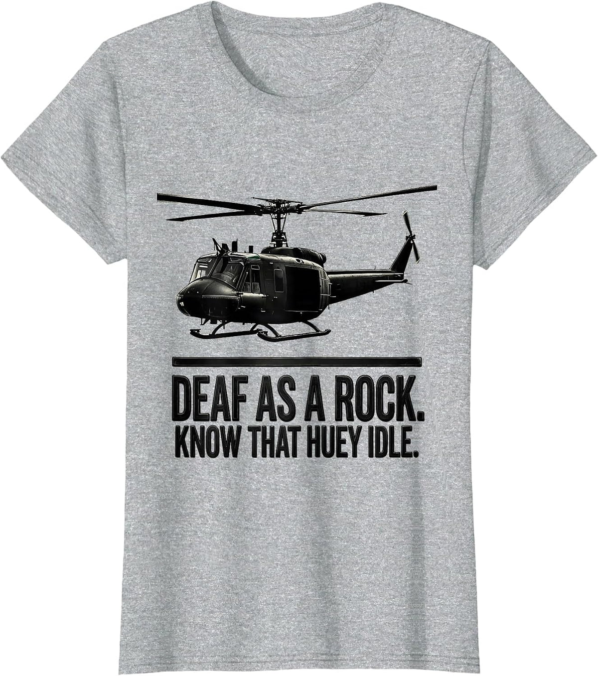 Women's Deaf As A Rock Know That Huey Idle Veteran Huey Pilot Gift T-Shirt - Heather Grey