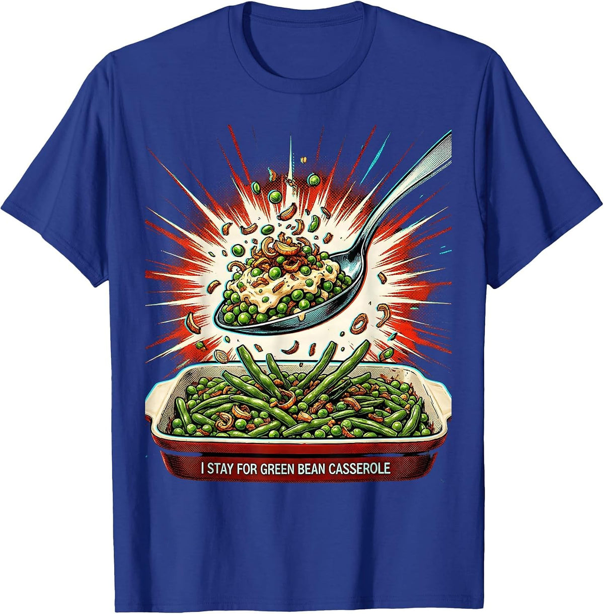 I Stay For Green Bean Casserole Funny Thanksgiving Cooking T-Shirt - Royal Blue