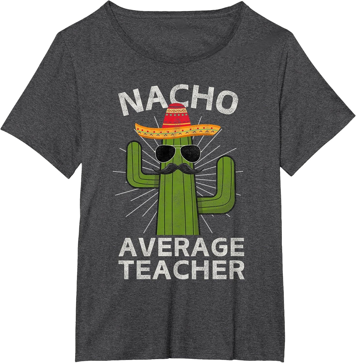 Nacho Average Teacher Funny Best Teacher Cinco De Mayo T-Shirt - Dark Heather Grey