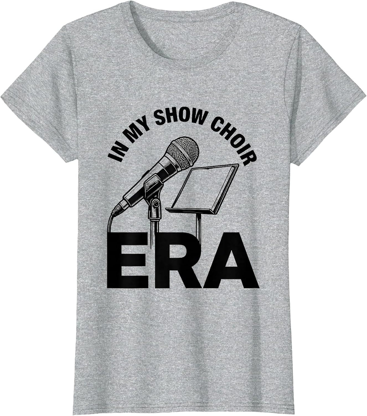 In My Show Choir Era Funny Show Girl Era Novelty Humor T-Shirt - Heather Grey