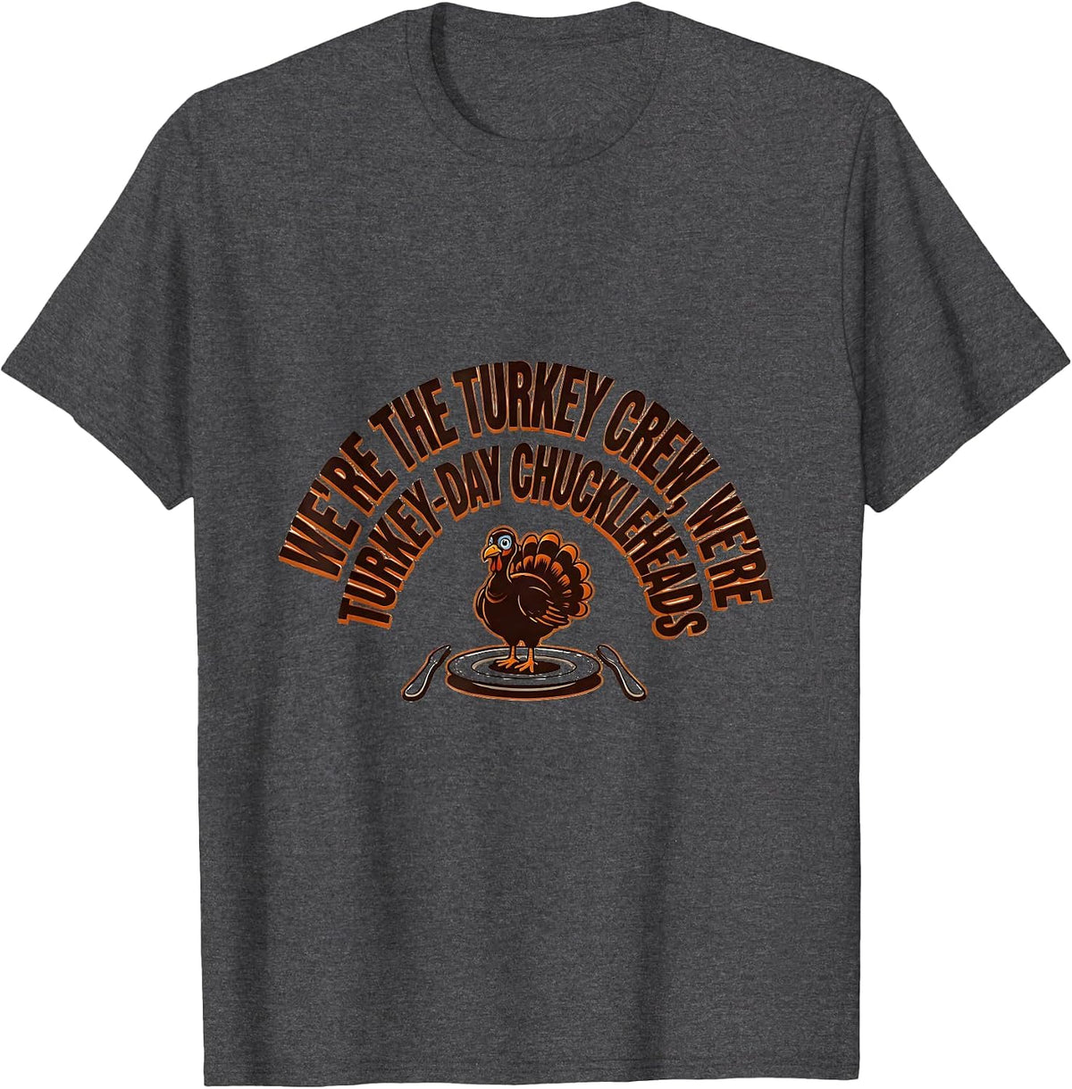 Men's We're The Turkey Crew, We're Turkey-Day Chuckleheads Funny T-Shirt - Dark Heather Grey