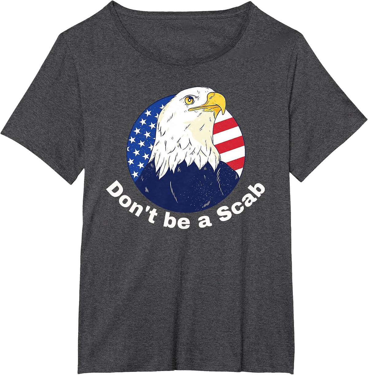 Don't be a Scab - Pro-Union Rights Tee with Eagle and Flag T-Shirt - Dark Heather Grey