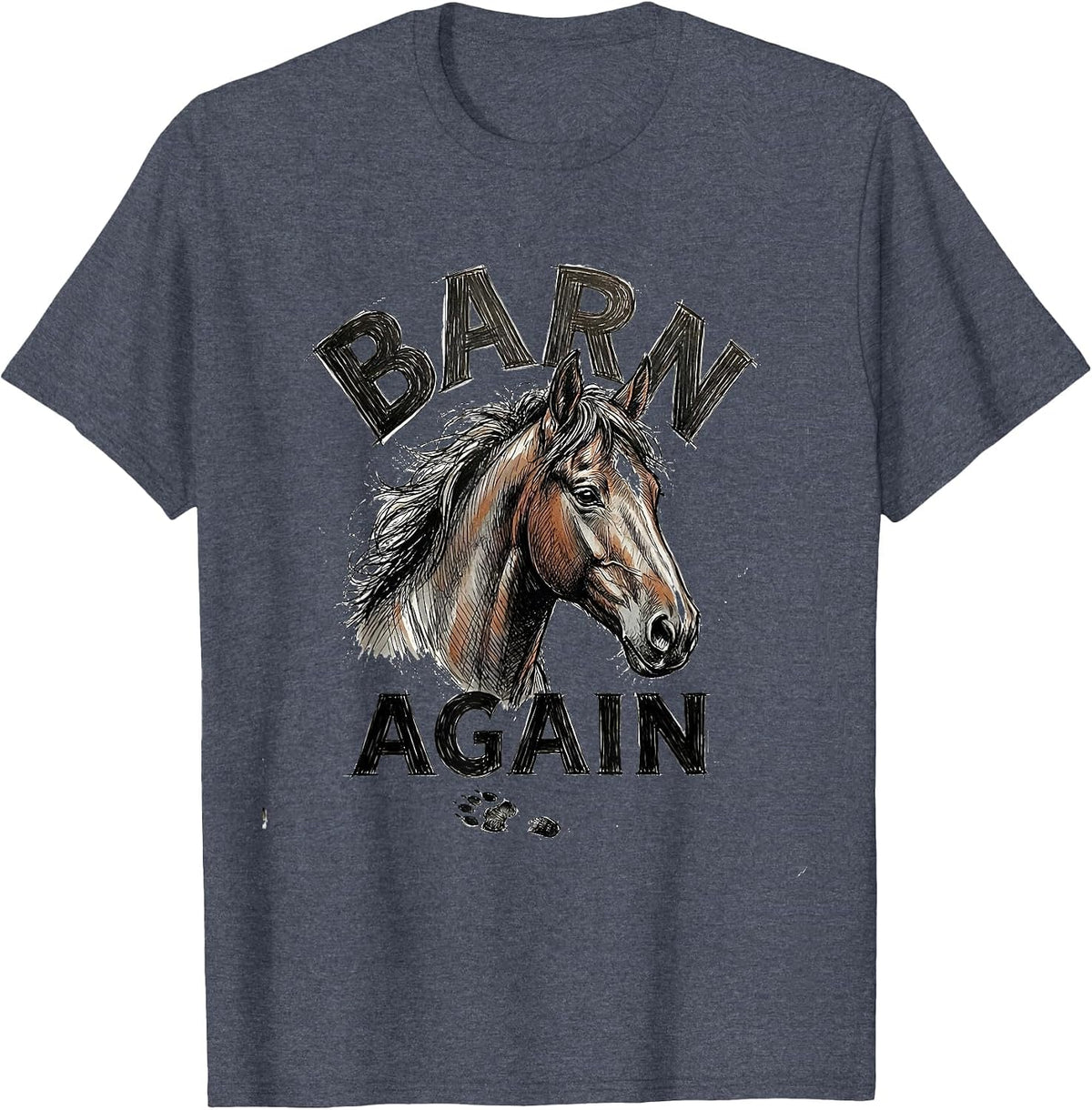 Barn Again Hand Sketched Horse Lover Humor Equestrian T-Shirt - Heather Blue