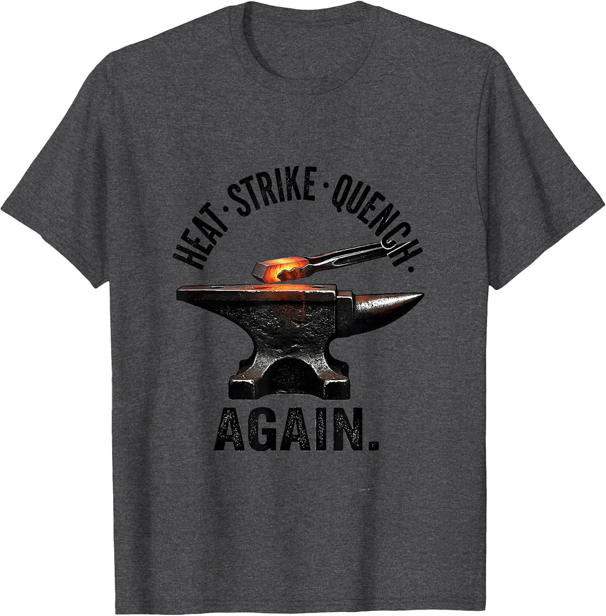 Men's Heat Strike Quench Again Funny Blacksmith Forge Gift T-Shirt - Dark Heather Grey