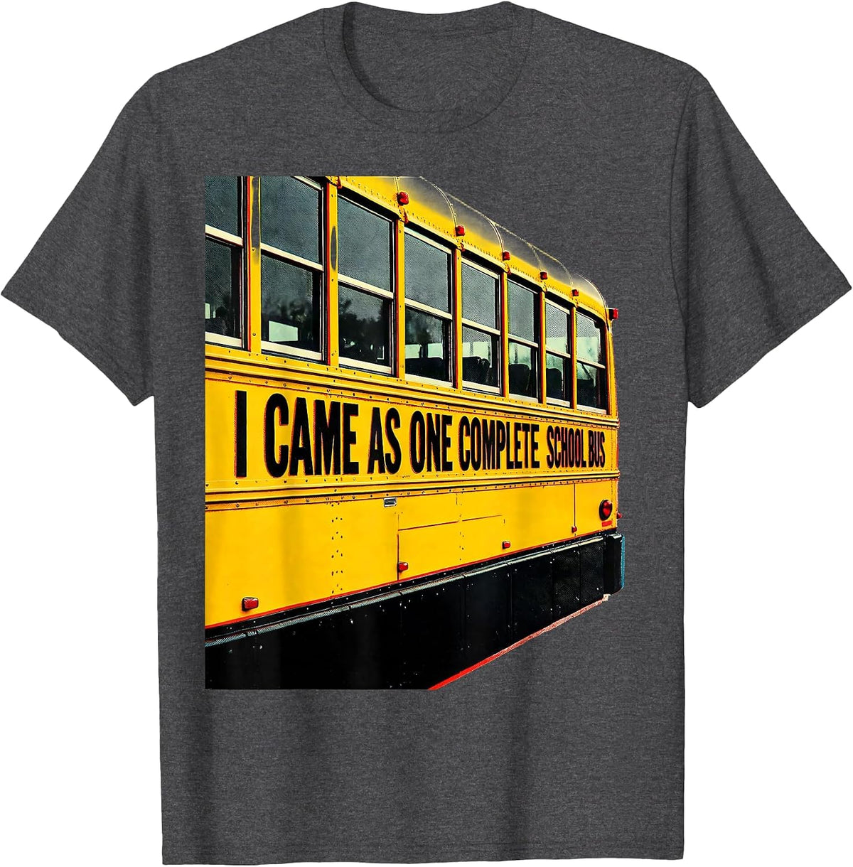 I Came As One Complete School Bus Funny School Bus Driver T-Shirt - Dark Heather Grey