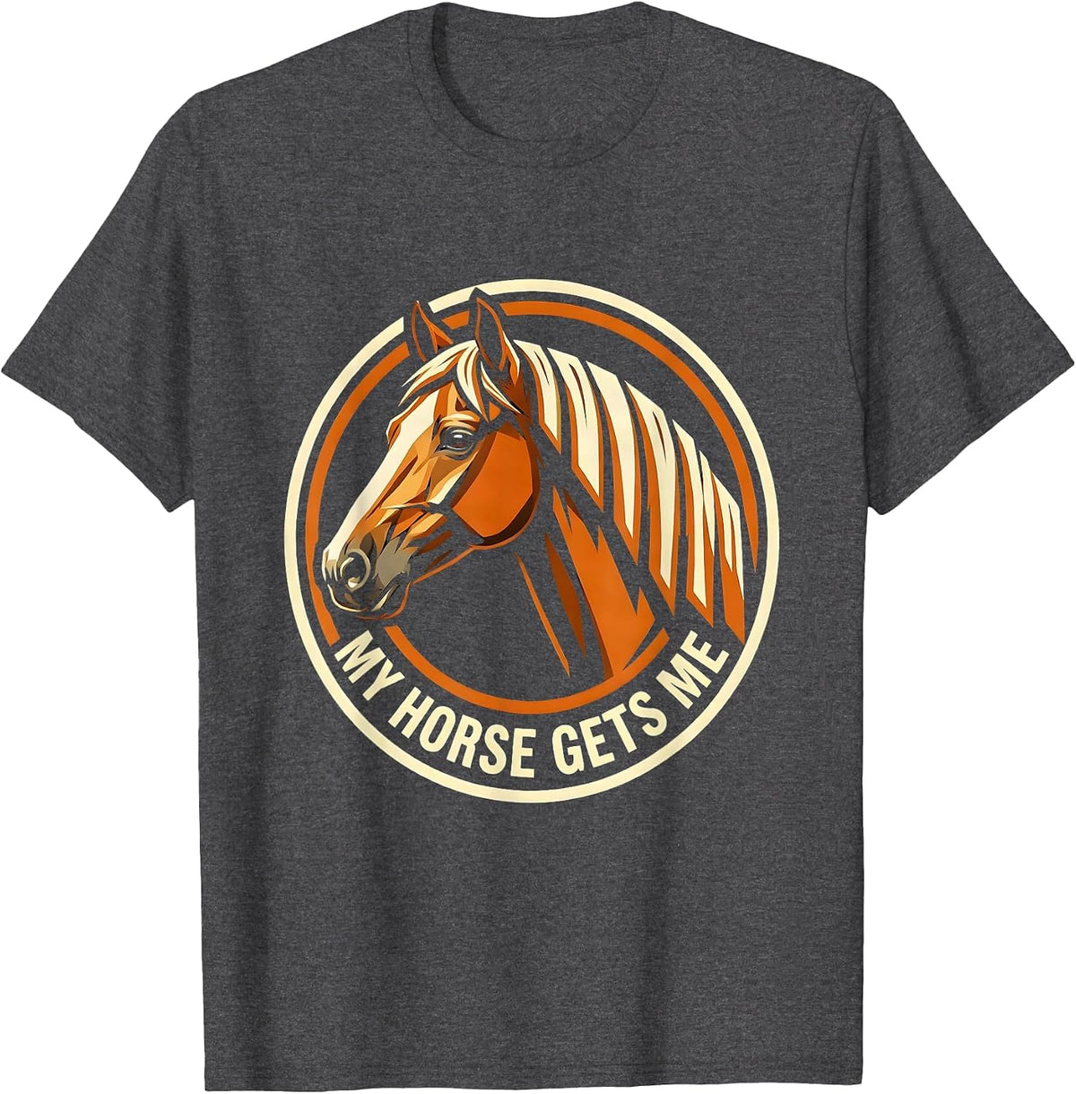 Men's My Horse Gets Me Equestrian Lover Design T-Shirt - Dark Heather Grey