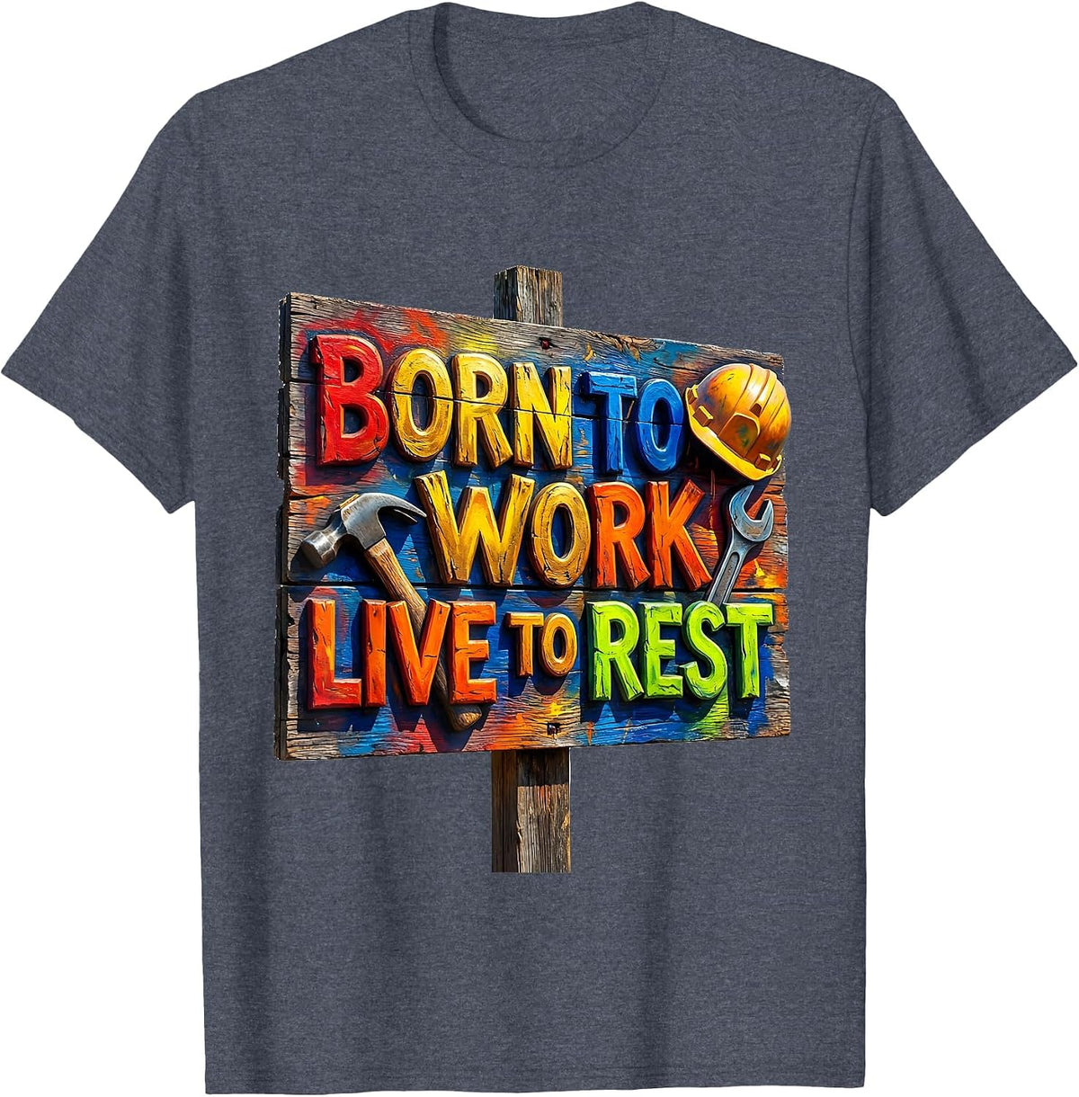 Born to Work Live to Rest Labor Day Design T-Shirt - Heather Blue