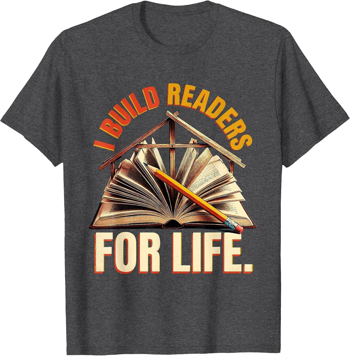 I Build Readers for Life Reading Teacher Design T-Shirt - Dark Heather Grey