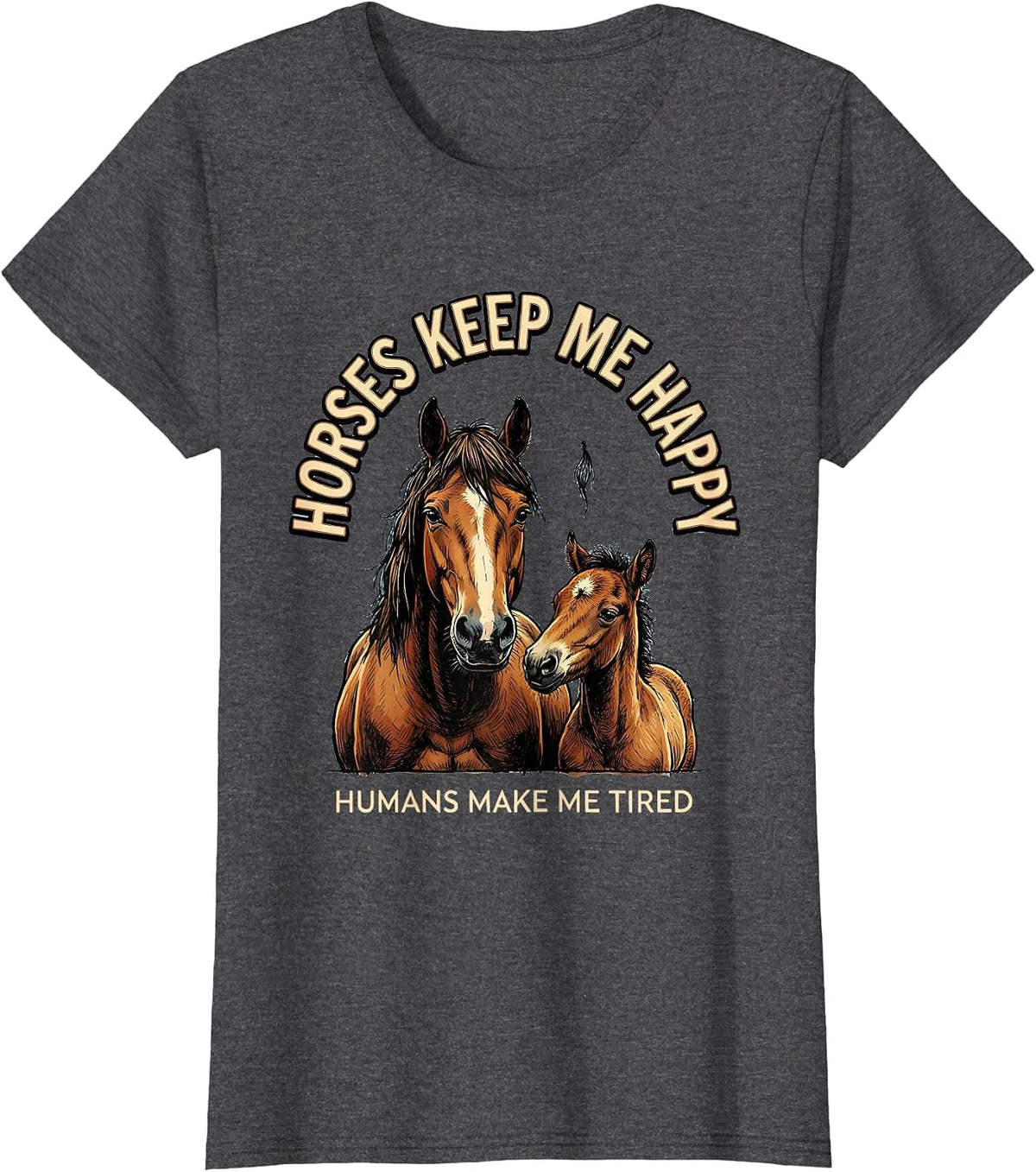 Women's Horses Keep Me Happy Humans Make Me Tired Horse Lover T-Shirt - Dark Heather Grey
