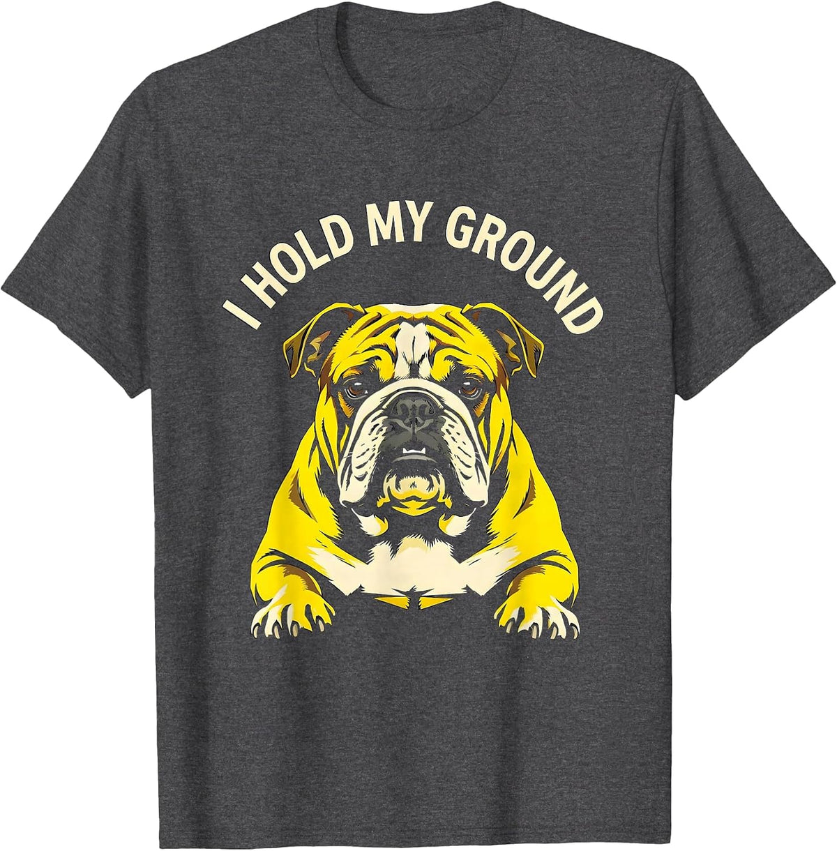 I Hold My Ground Stencil English Bulldog Lover Pet Pride T-Shirt - Dark Heather Grey