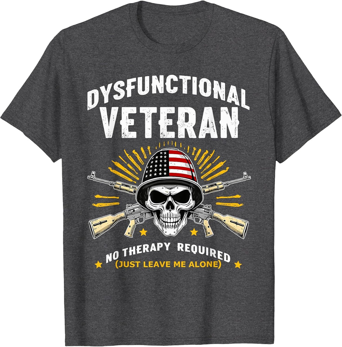 Dysfunctional Veteran No Therapy Required Military Humor T-Shirt - Dark Heather Grey