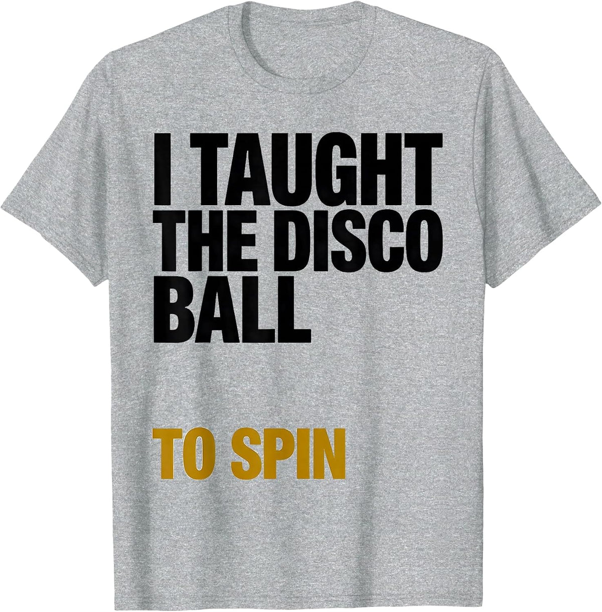 Men's I Taught The Disco Ball To Spin Retro Disco Daddy 70s Party T-Shirt - Heather Grey