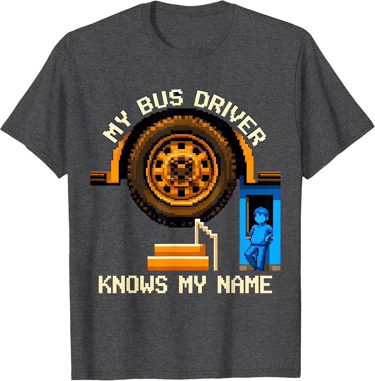 My Bus Driver Knows My Name Funny School Bus Driver Back To T-Shirt - Dark Heather Grey