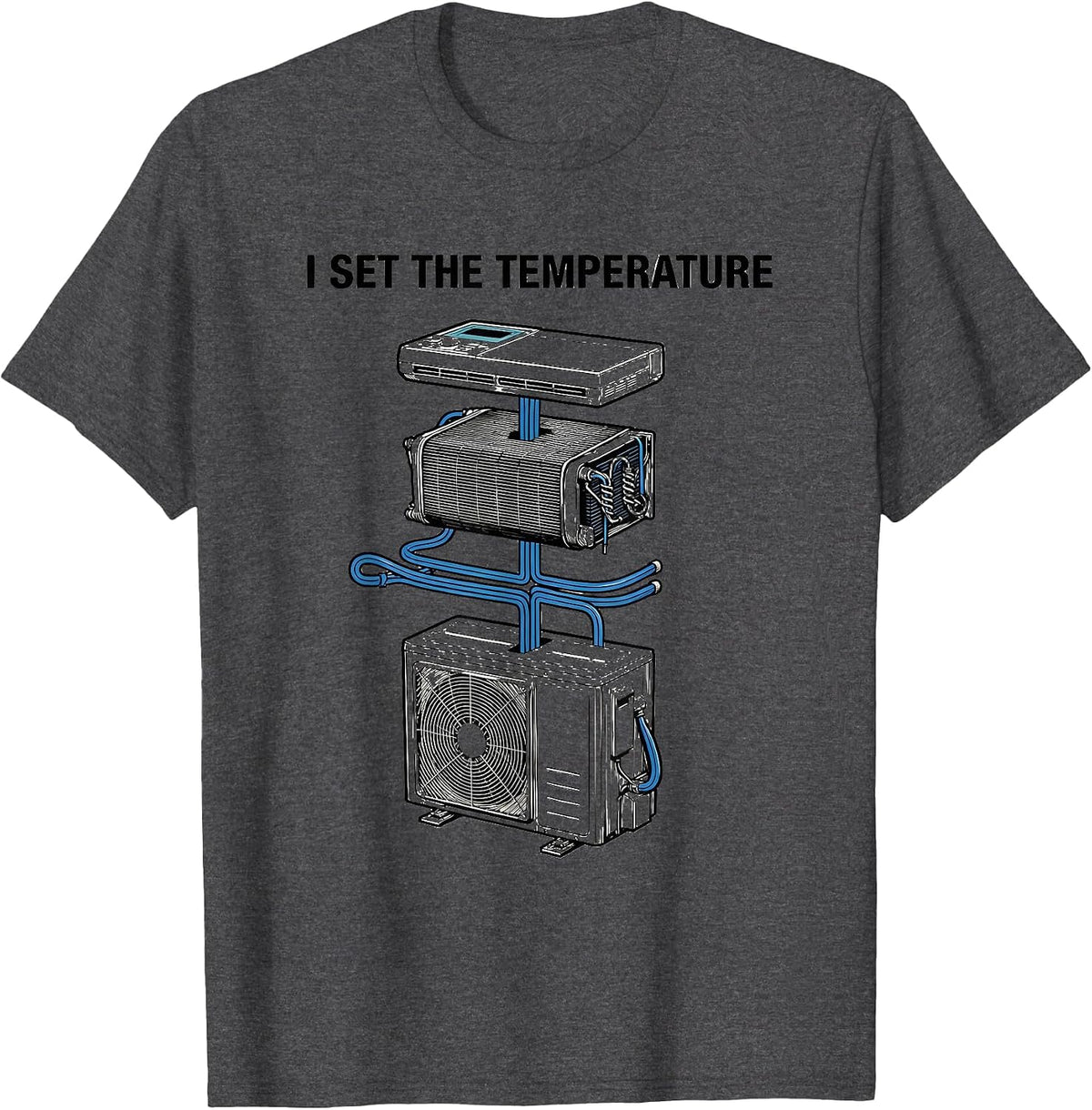 I Set The Temperature Funny HVAC Technician Sarcastic Humor T-Shirt - Dark Heather Grey