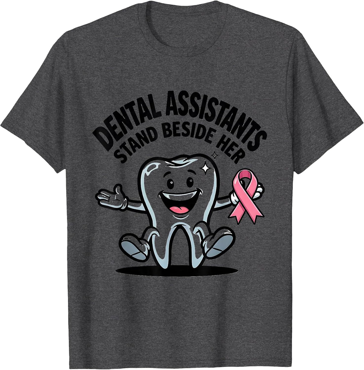 Dental Assistants Stand Beside Her Cartoon Tooth Pink Ribbon T-Shirt - Dark Heather Grey