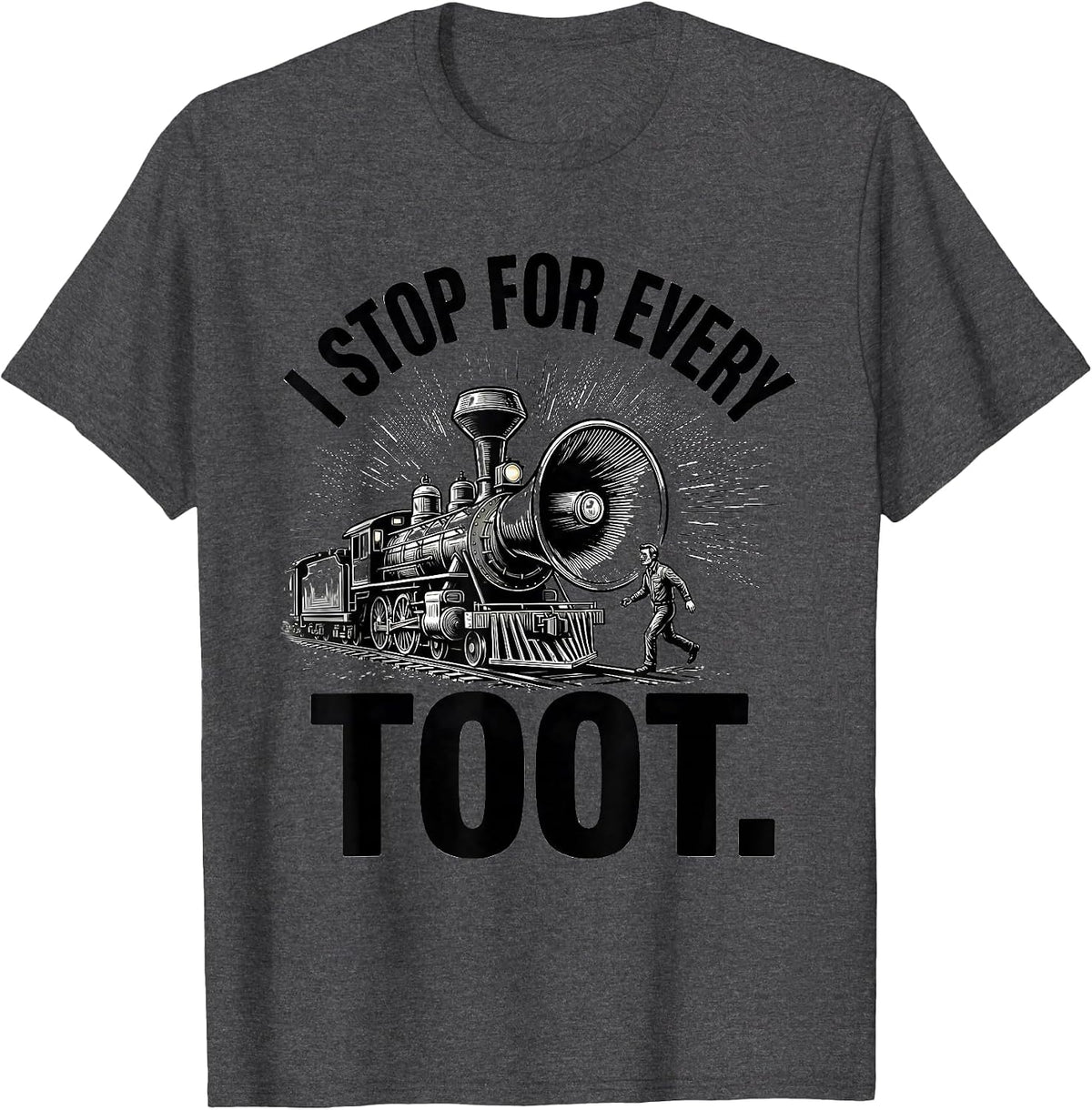I Stop For Every Toot Funny Train Hobbyist Railroad T-Shirt - Dark Heather Grey