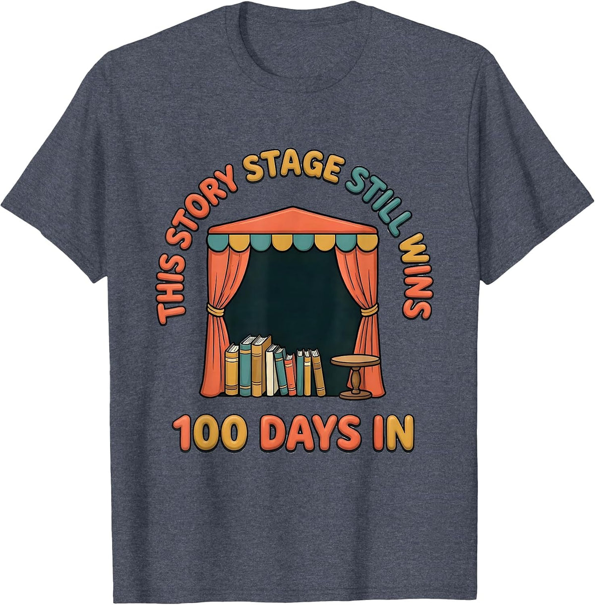 100 Days In, This Story Stage Still Wins Teacher T-Shirt - Heather Blue