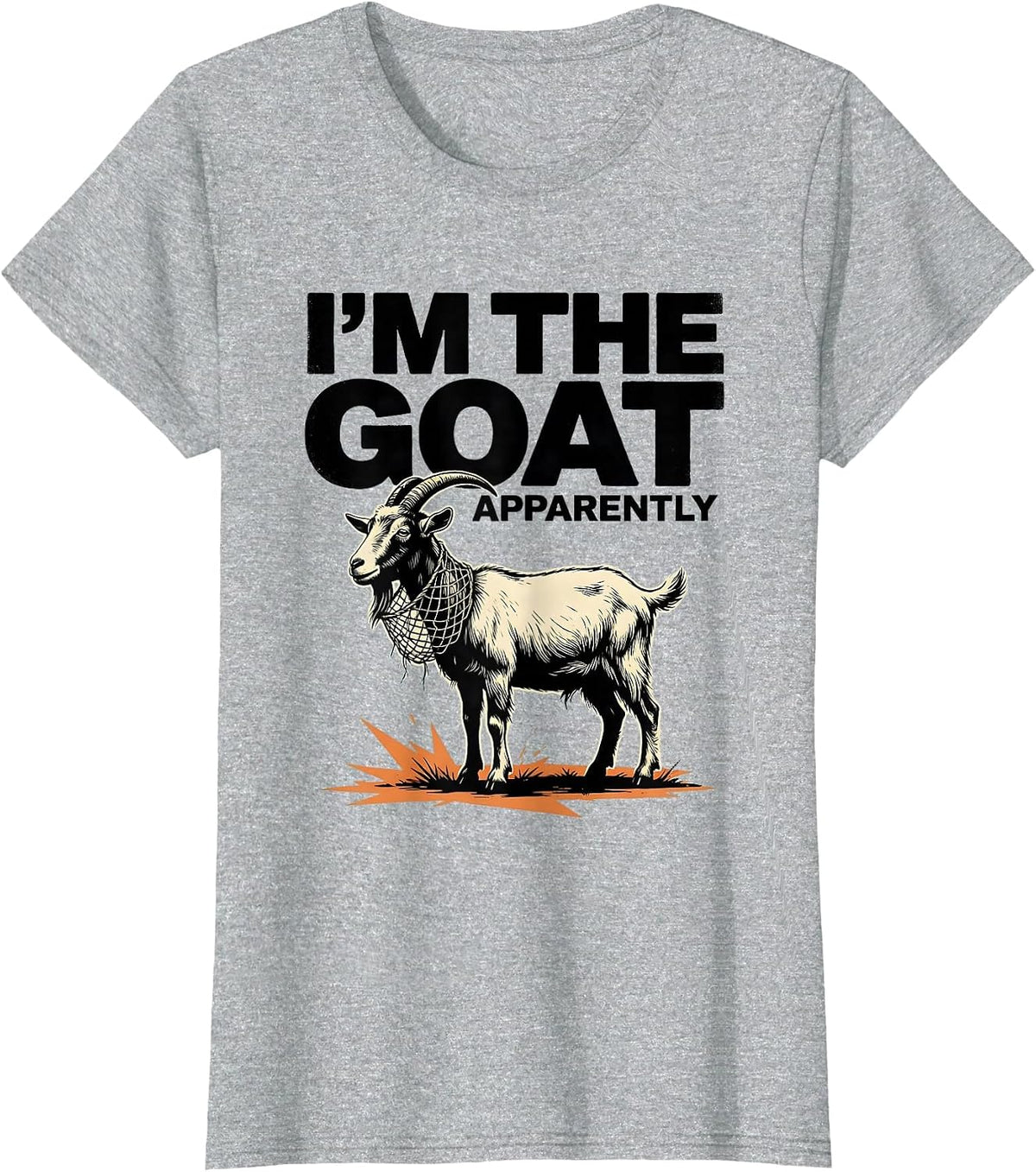 I'm The GOAT Apparently Funny Goat Owner Animal Lover Humor T-Shirt - Heather Grey