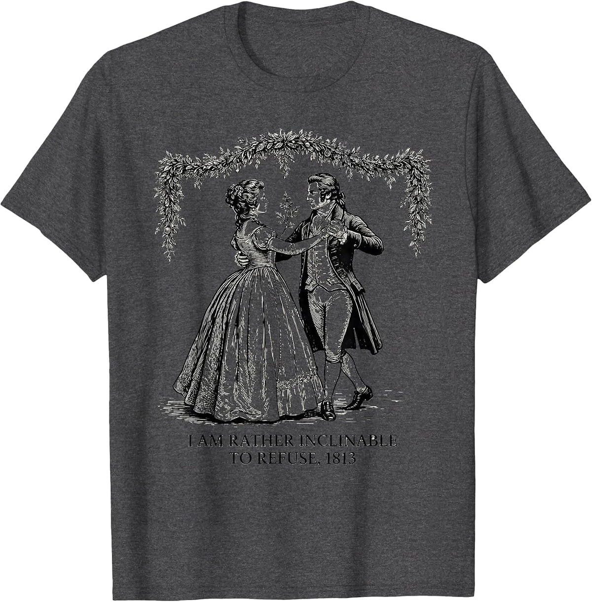 I Am Rather Inclinable To Refuse 1813 Jane Austen Bookish T-Shirt - Dark Heather Grey