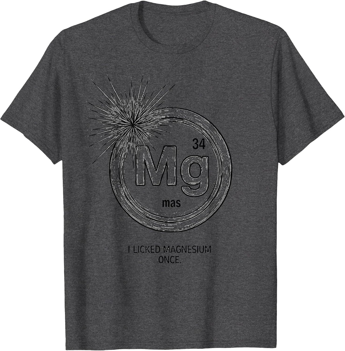 I Licked Magnesium Once Funny Periodic Table Science Teacher T-Shirt - Dark Heather Grey
