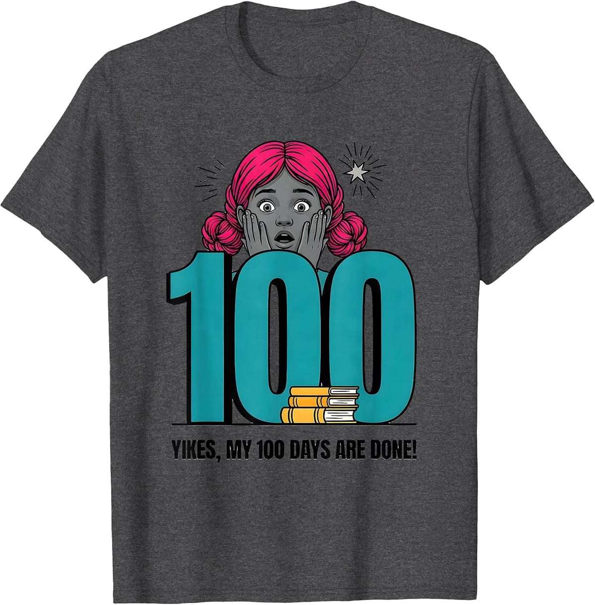 Yikes My 100 Days Are Done Funny Girl Messy Bun 100th Day T-Shirt - Dark Heather Grey