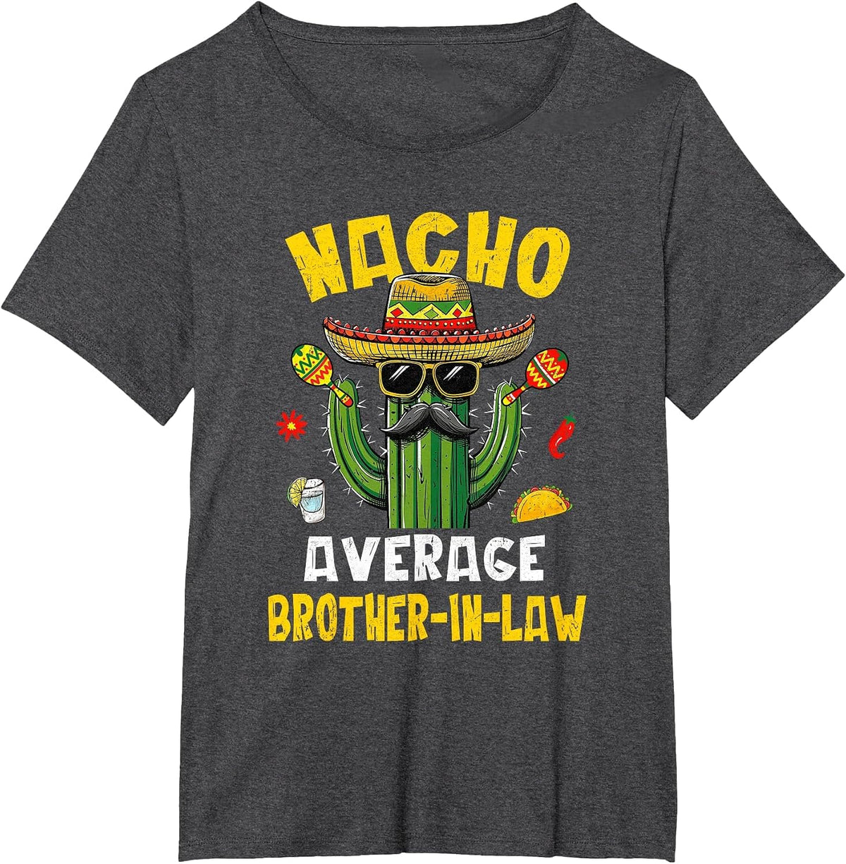 Nacho Average Brother-in-Law Funny Hilarious Joke Humor T-Shirt - Dark Heather Grey