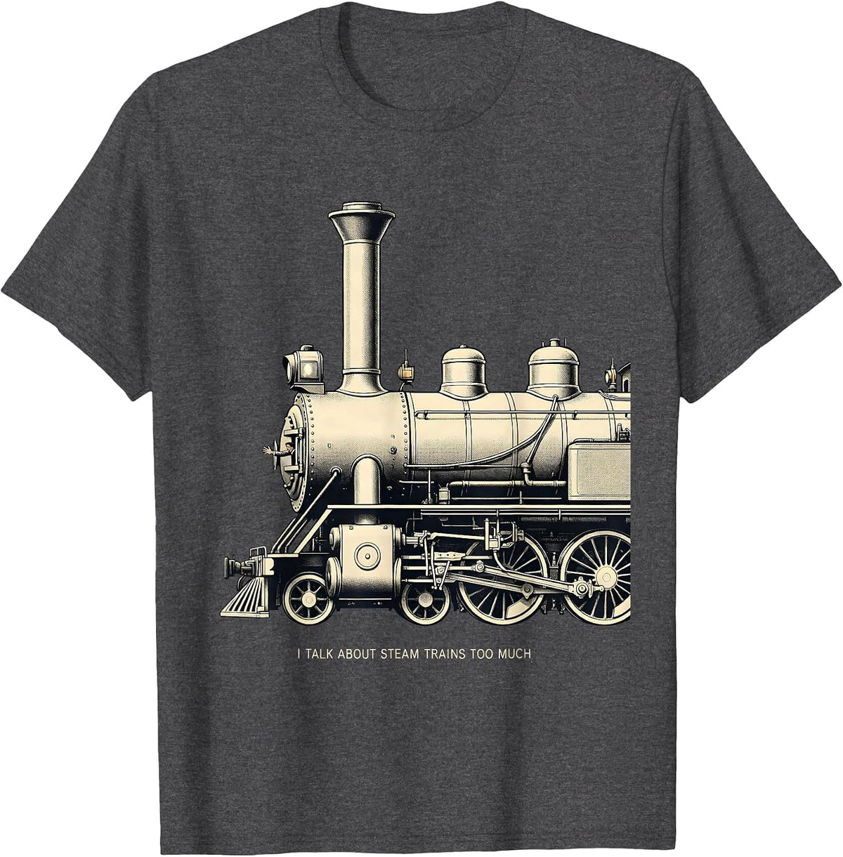I Talk About Steam Trains Too Much Funny Train Enthusiast T-Shirt - Dark Heather Grey